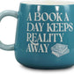 Book A Day Keeps Reality Away Mug