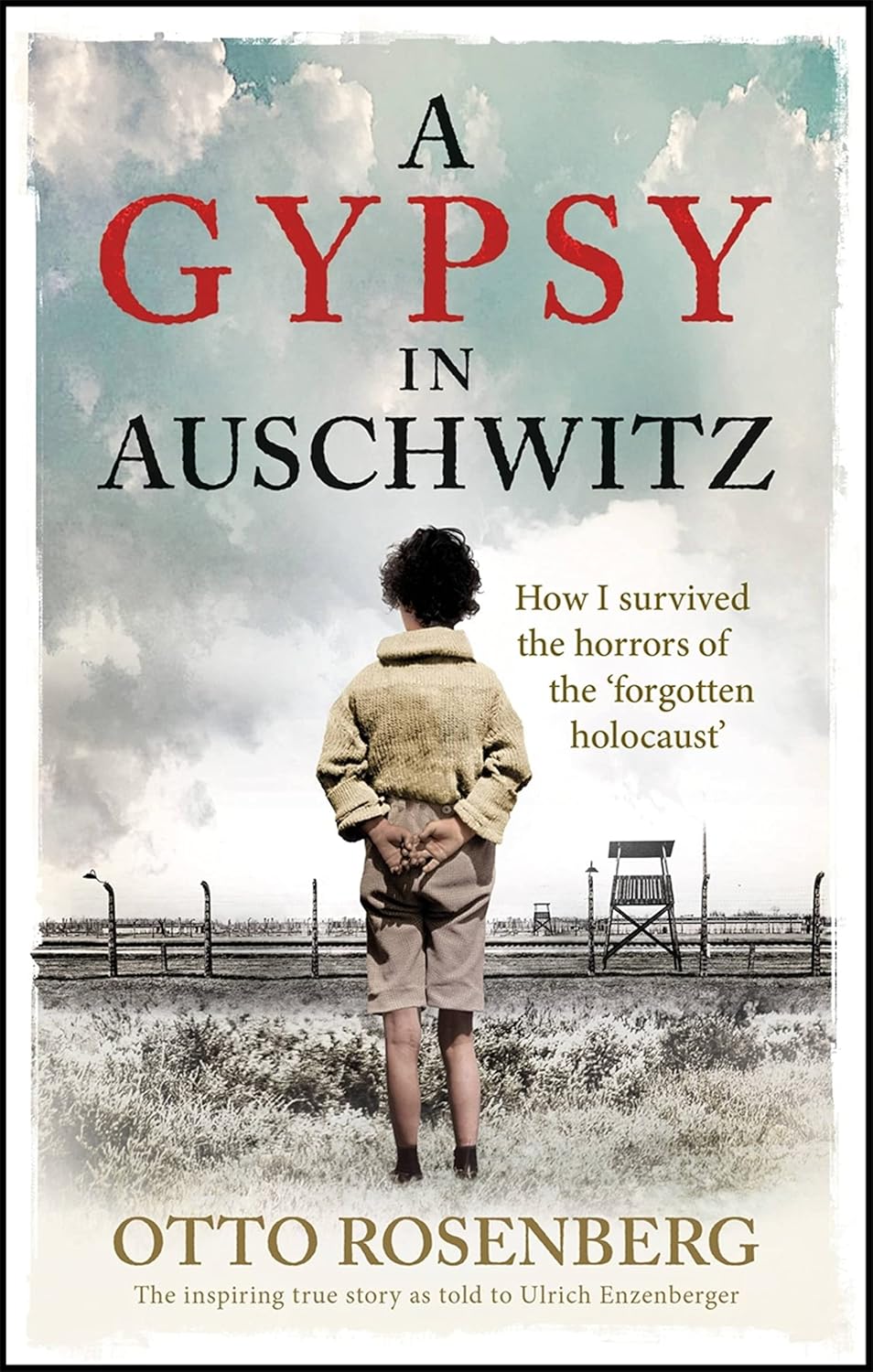A Gypsy in Auschwitz:: How I Survived the Horrors of the 'Forgotten Holocaust' - Otto Rosenberg