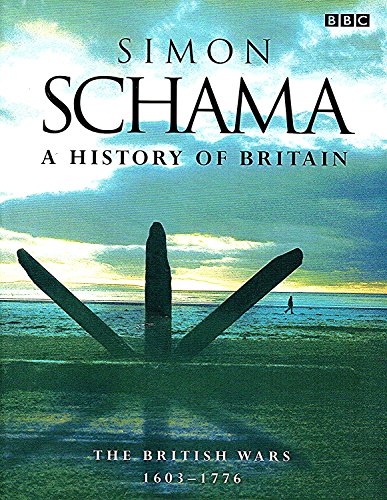 A History of Britain: The British Wars 1603-1776 - Simon Schama