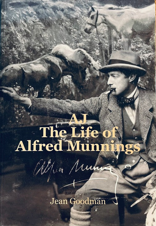 AJ: The Life of Alfred Munnings 1878-1959 - Jean Goodman