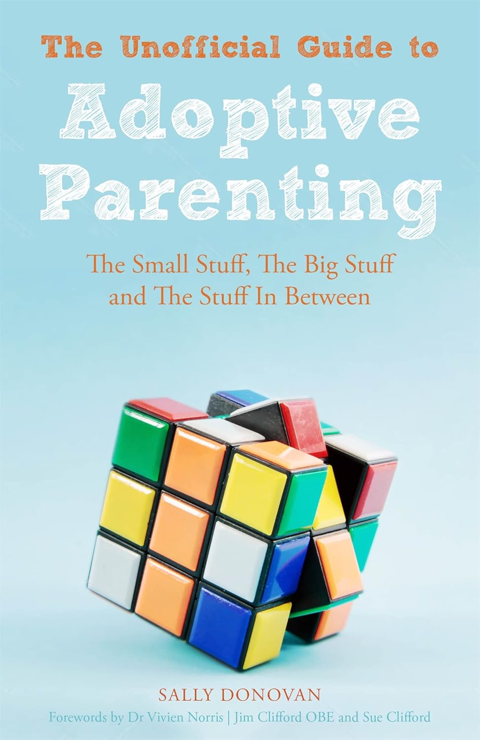 The Unofficial Guide to Adoptive Parenting: The Small Stuff, The Big Stuff and The Stuff In Between - Sally Donovan
