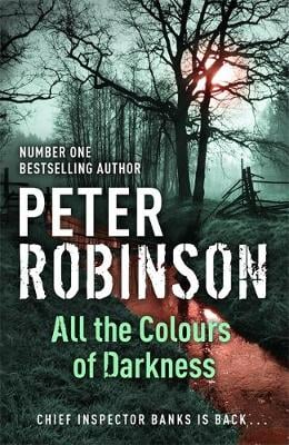 All the Colours of Darkness (DCI Banks #18) - Peter Robinson