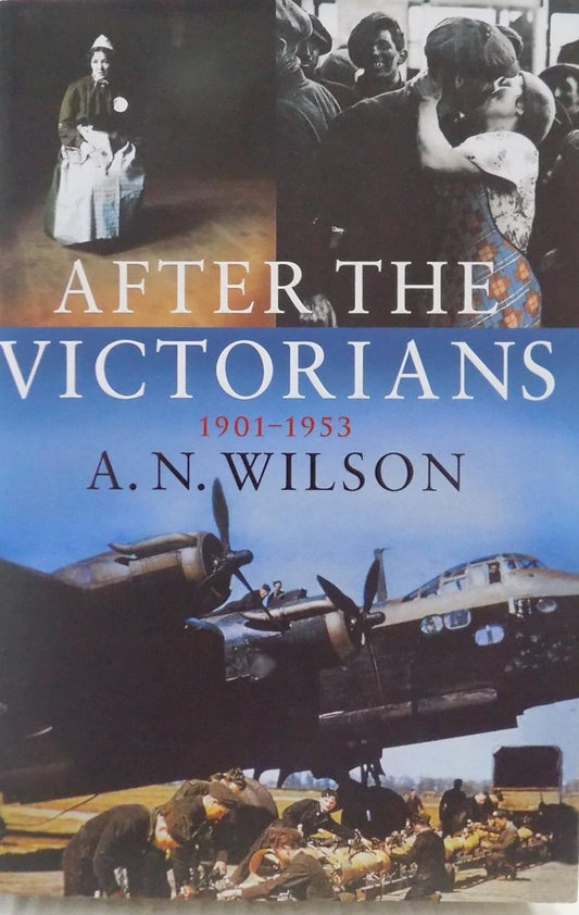 After the Victorians 1901-1953 - A.N. Wilson