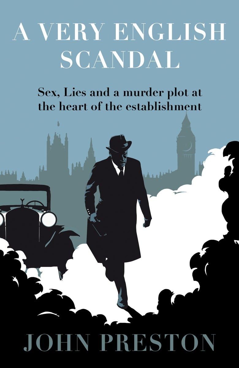A Very English Scandal: Sex, Lies and a Murder Plot at the Heart of the Establishment - John Preston
