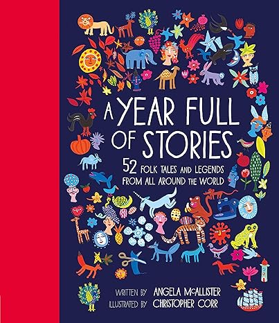 A Year Full of Stories: 52 folk tales and legends from around the world - Angela McAllister | Christopher Corr