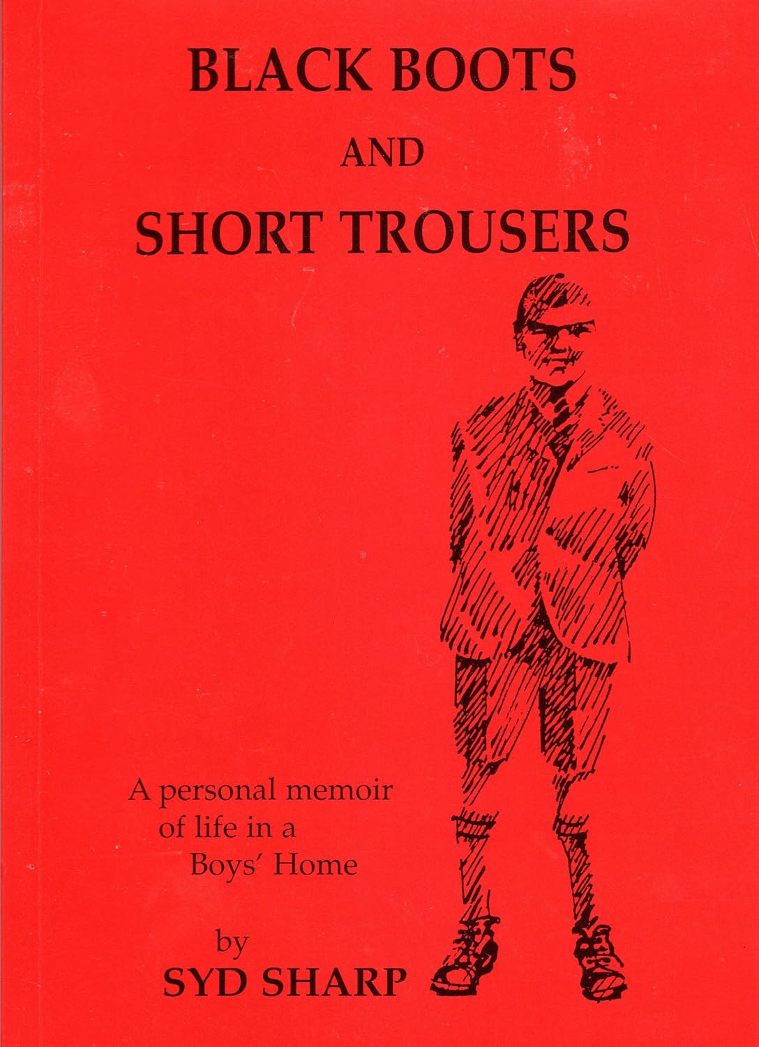 Black Boots and Short Trousers: A Personal Memoir of Life in a Boys' Home  - Syd Sharp - SIGNED FIRST EDITION