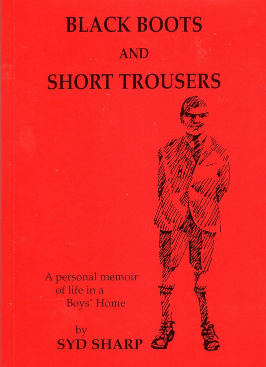 Black Boots and Short Trousers: A Personal Memoir of Life in a Boys' Home  - Syd Sharp - SIGNED FIRST EDITION