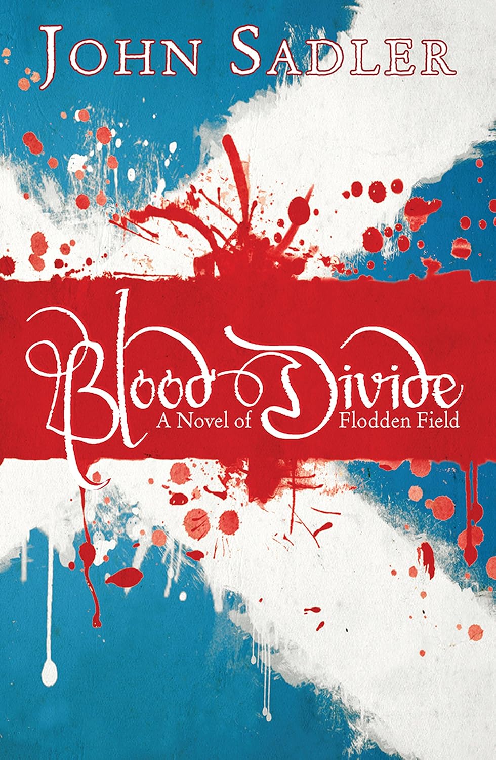 Blood Divide: A Novel Of Flodden Field - John Sadler