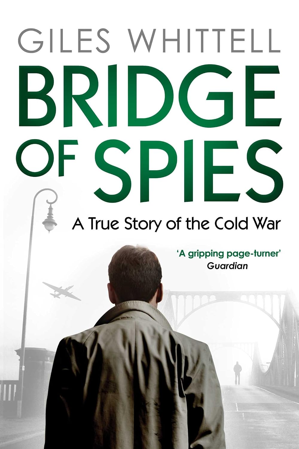 Bridge of Spies: A True Story of the Cold War - Giles Whittell