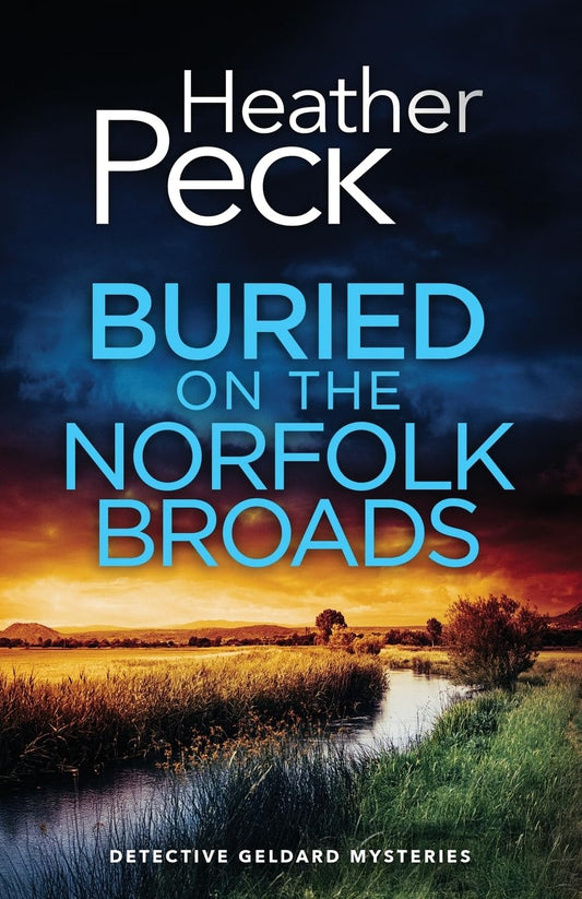 Buried on the Norfolk Broads (Detective Geldard Mysteries #4) - Heather Peck