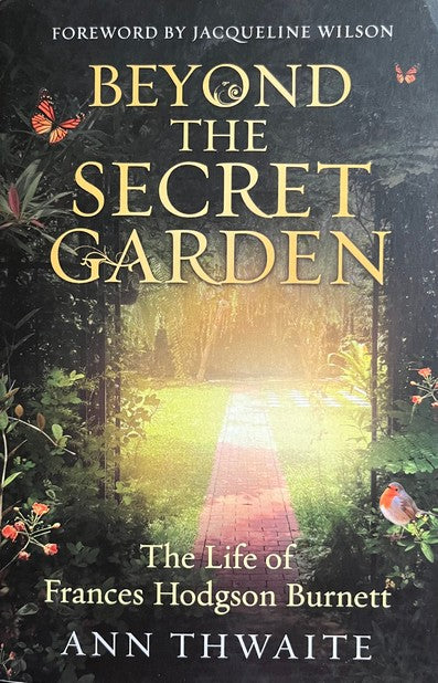 Beyond the Secret Garden: The Life of Frances Hodgson Burnett - Ann Thwaite