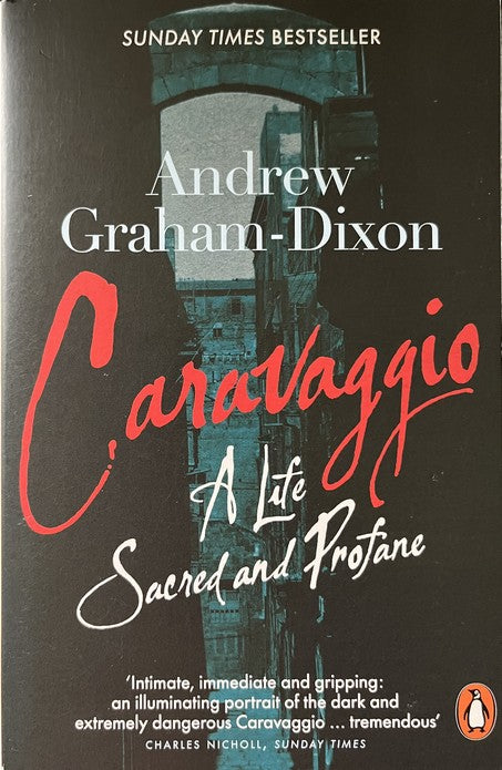 Caravaggio: A Life Sacred and Profane - Andrew Graham-Dixon