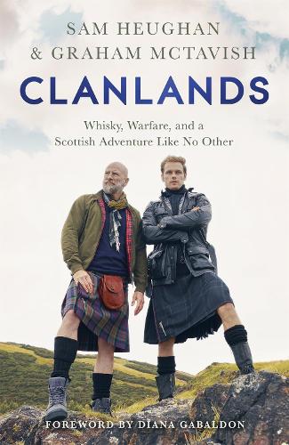 Clanlands:  Whisky, Warfare, and a Scottish Adventure Like No Other - Sam Heughan & Graham McTavish