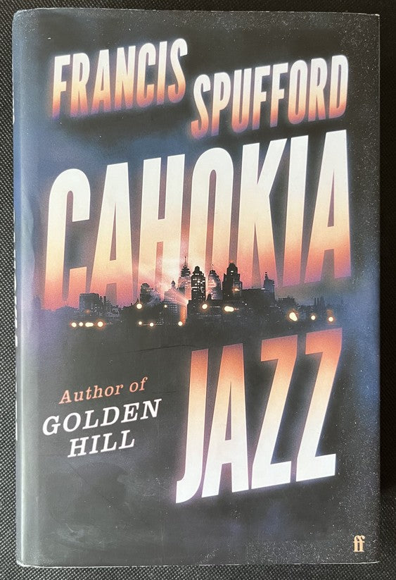 Cahokia Jazz - Francis Spufford - SIGNED FIRST EDITION