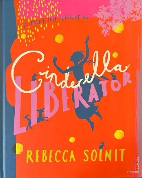 Cinderella Liberator - Rebecca Solnit