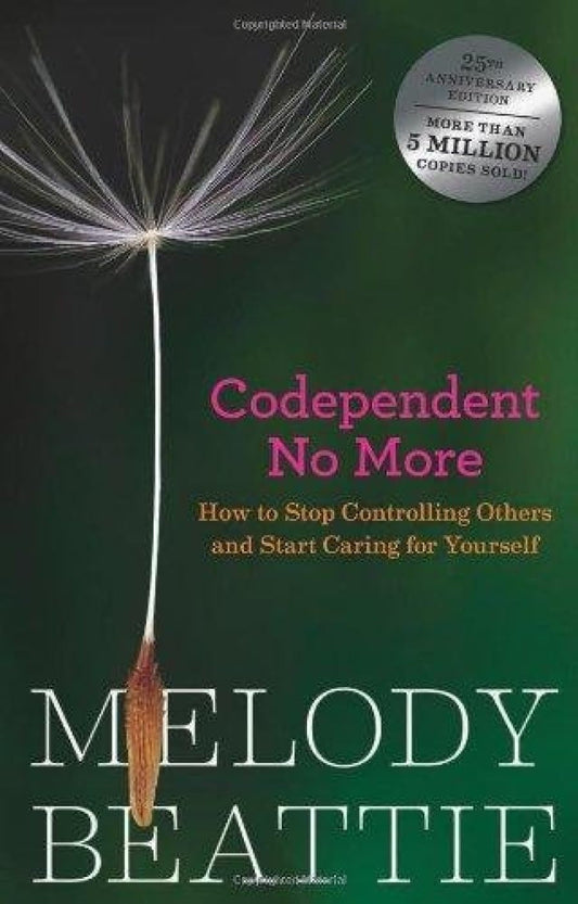 Codependent No More: Stop Controlling Others And Start Caring for Yourself - Melody Beattie