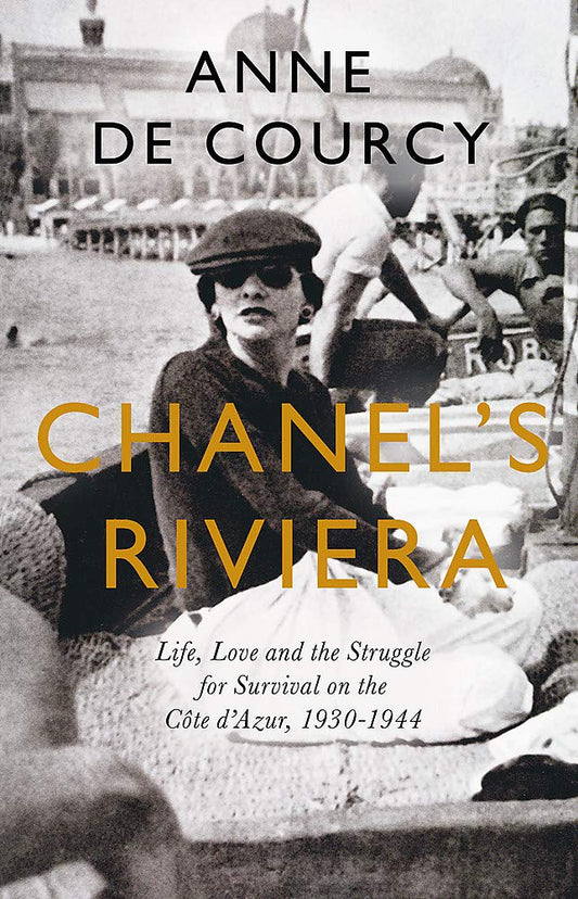 Chanel's Riviera - Anne De Courcy