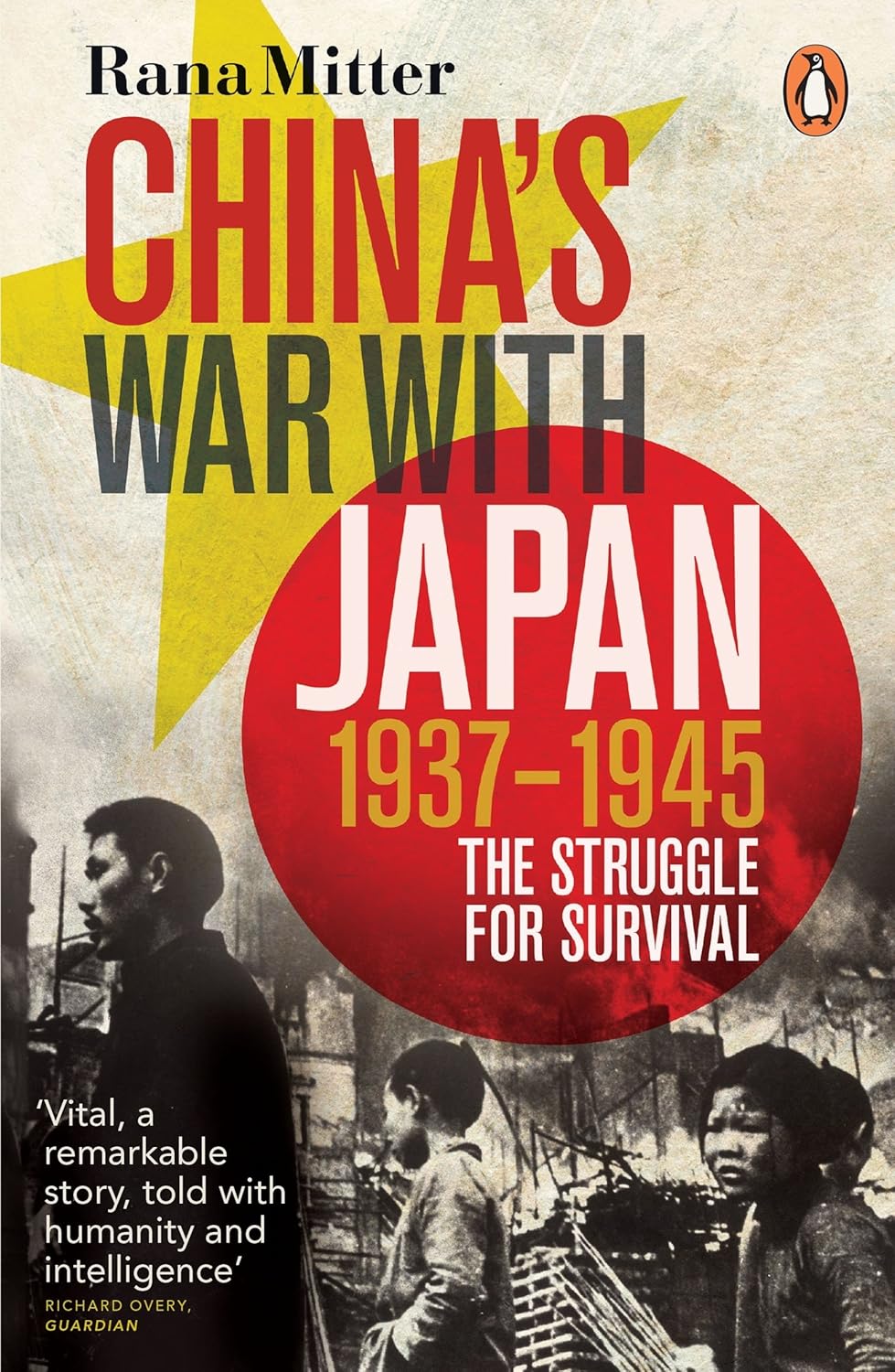 China's War with Japan, 1937-1945: The Struggle for Survival - Rana Mitter