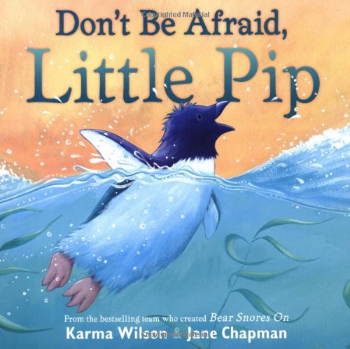 Don't Be Afraid, Little Pip - Karma Wilson | Jane Chapman