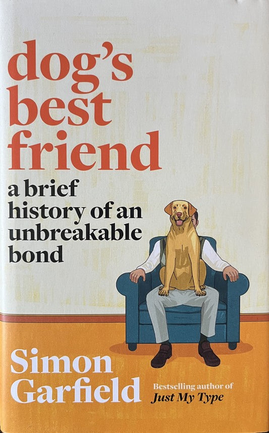 Dog's Best Friend: A Brief History of an Unbreakable Bond - Simon Garfield - SIGNED FIRST EDITION