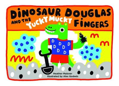 Dinosaur Douglas and the Yucky Mucky Fingers - Heather Maisner