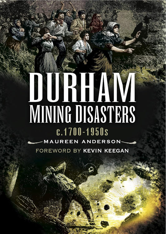 Durham Mining Disasters c.1700-1950 - Maureen Anderson