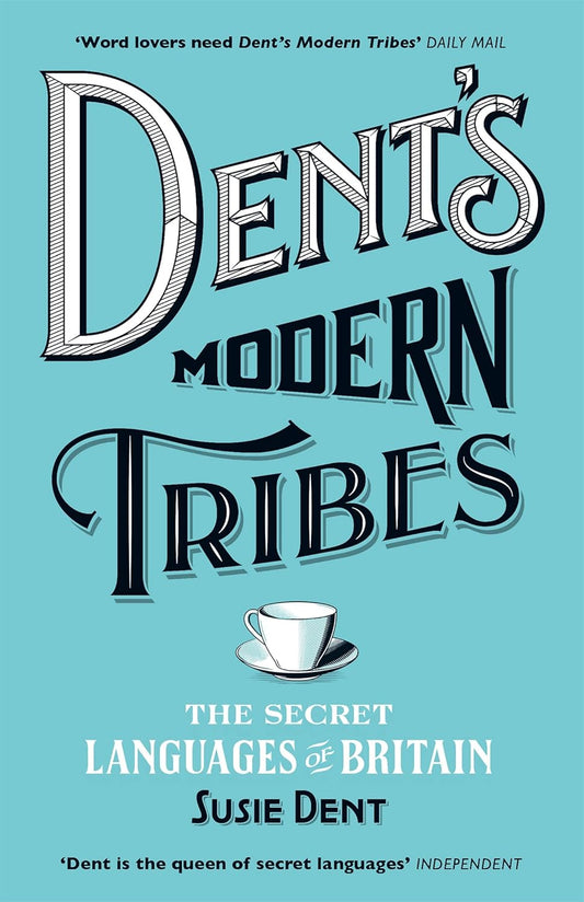 Dent's Modern Tribes: The Secret Languages of Britain - Susie Dent