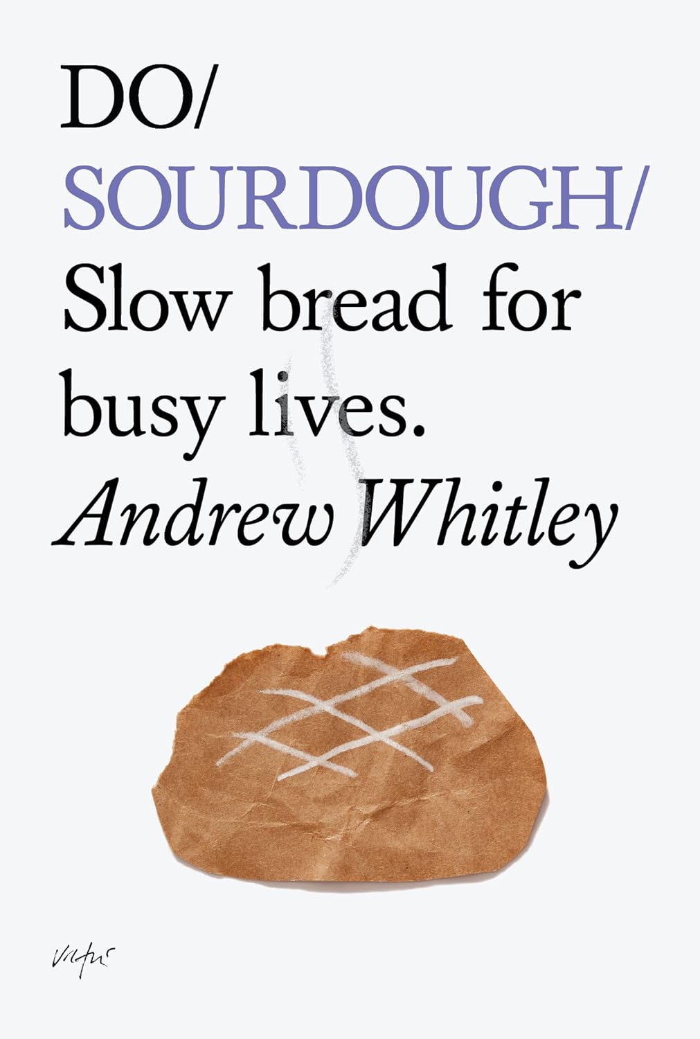 Do Sourdough (Slow Bread for busy lives) - Andrew Whitley