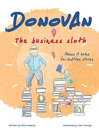 Donovan the Business Sloth: Makes it Home for Bedtime Stories - Chris Doherty | Alex Ferragu