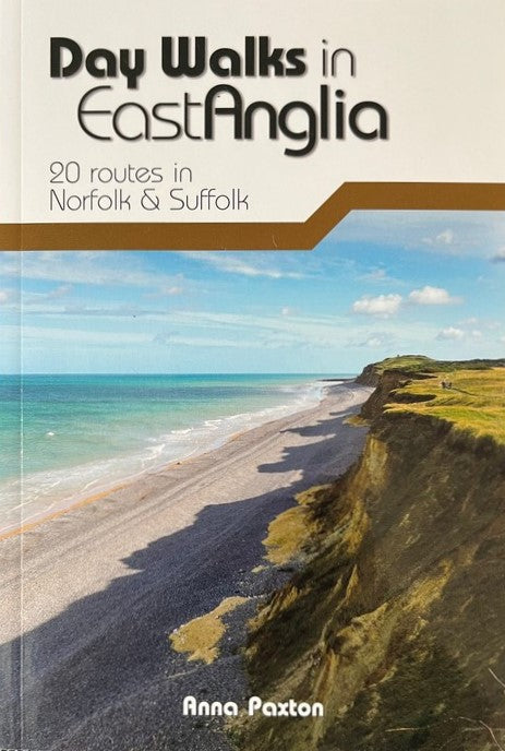 Day Walks in East Anglia: 20 routes in Norfolk & Suffolk - Anna Paxton