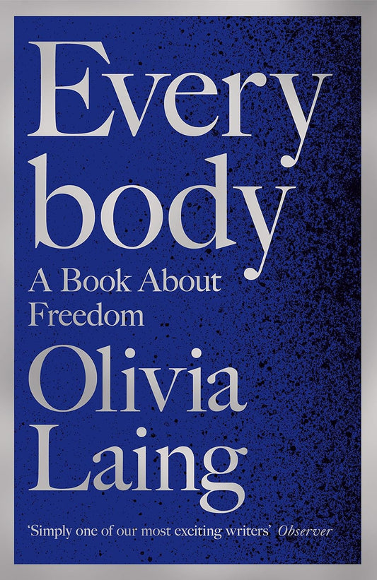 Everybody: A Book About Freedom - Olivia Laing