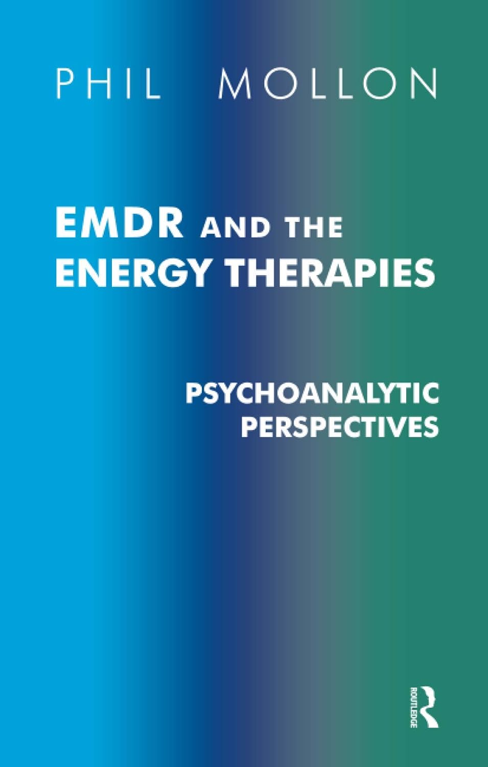EMDR and the Energy Therapies: : Psychoanalytic Perspectives - Phil Mollon