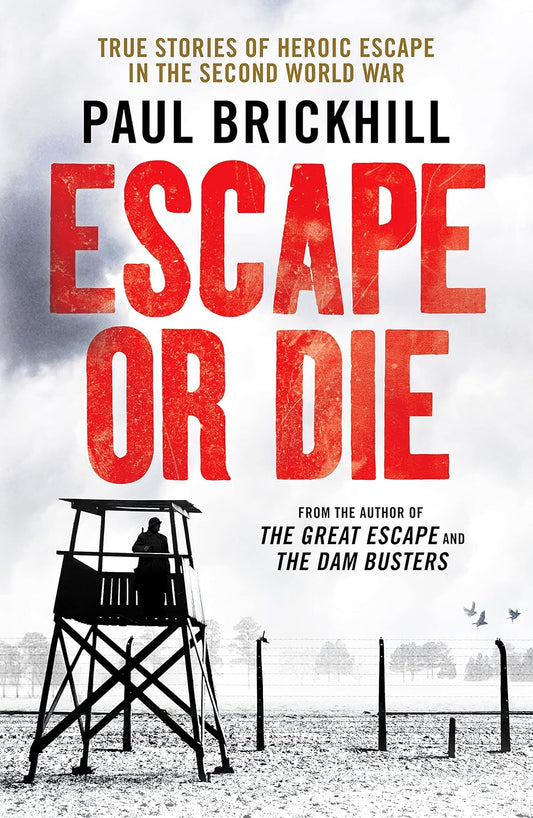 Escape or Die: True stories of heroic escape in the second world war - Paul Brickhill