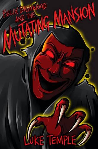 Felix Dashwood and the Mutating Mansion (The Felix Dashwood Series #2) - Luke Temple