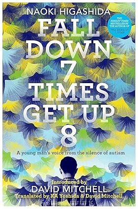 Fall Down 7 Times get Up 8: A young man's voice from the silence of autism - Naoki Higashida