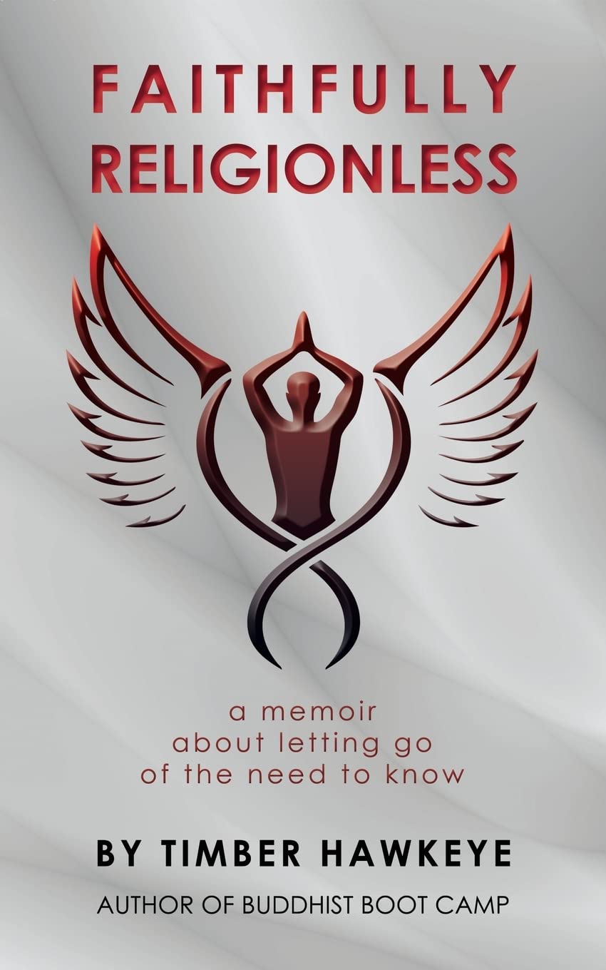 Faithfully Religionless: A memoir about letting go of the need to know - Timber Hawkeye