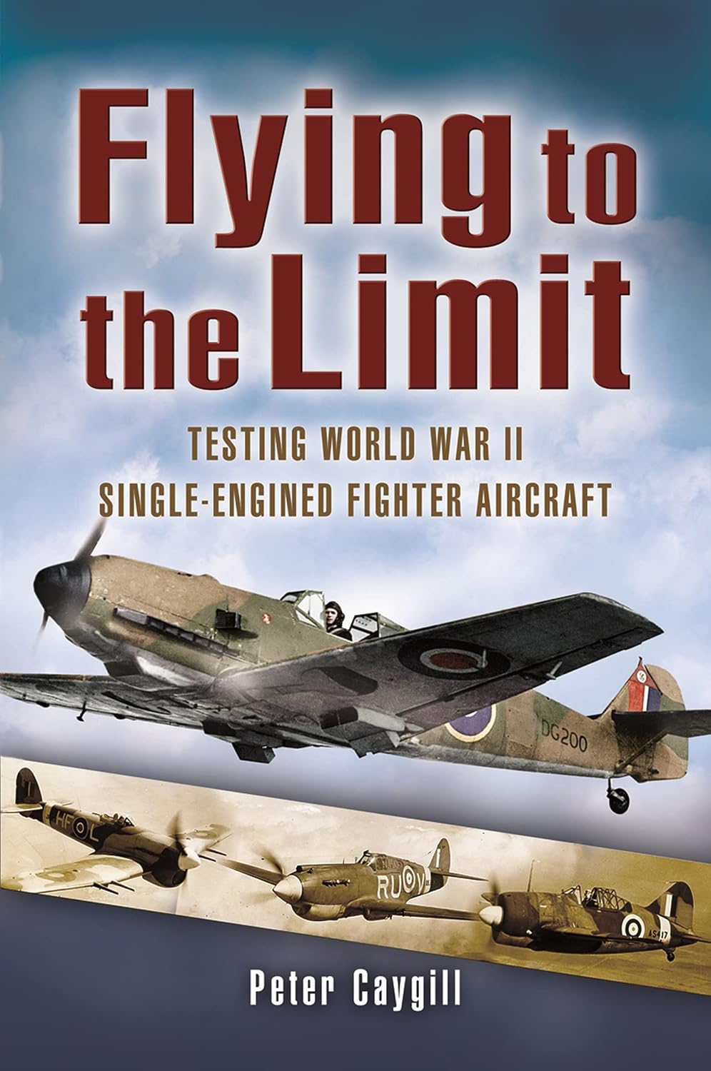 Flying to the Limit: Testing World War Ii Single-engined Fighter Aircraft - Peter Caygill