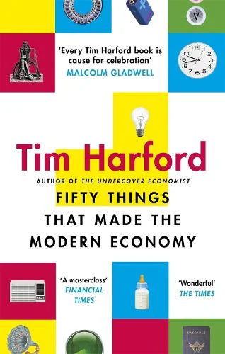 Fifty Things That Made the Modern Economy - Tim Harford