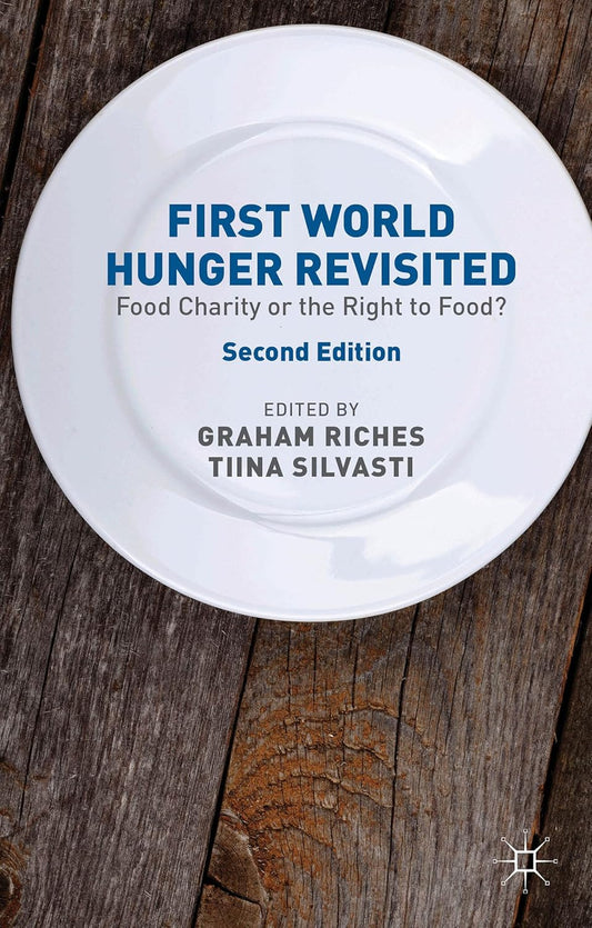 First World Hunger Revisited: Food Charity or the Right to Food? - G. Riches | T. Silvasti