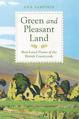 Green and Pleasant Land: Best Loved Poems of the British Countryside - Ana Sampson