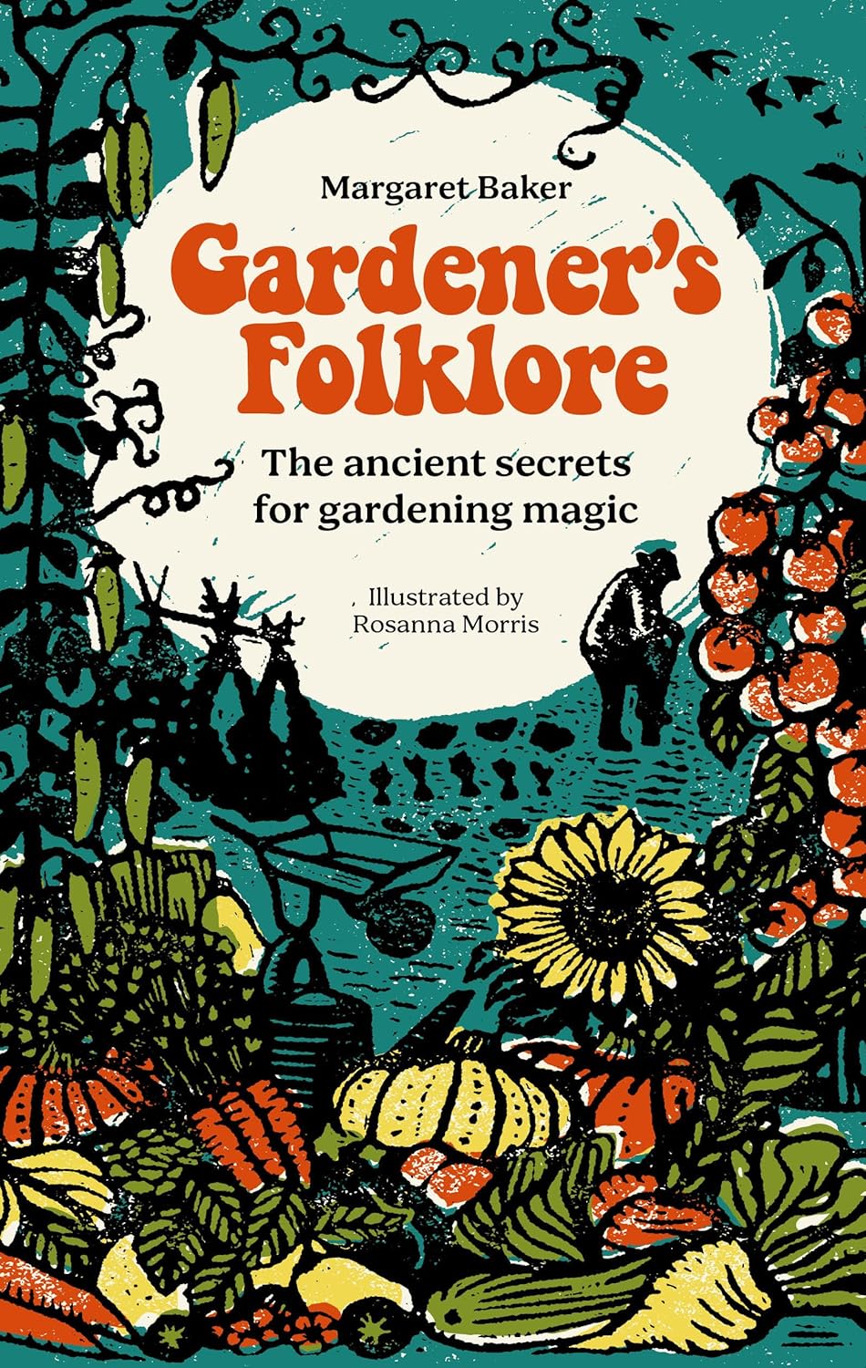 Gardener's Folklore: The Ancient Secrets for Gardening Magic  - Margaret Baker