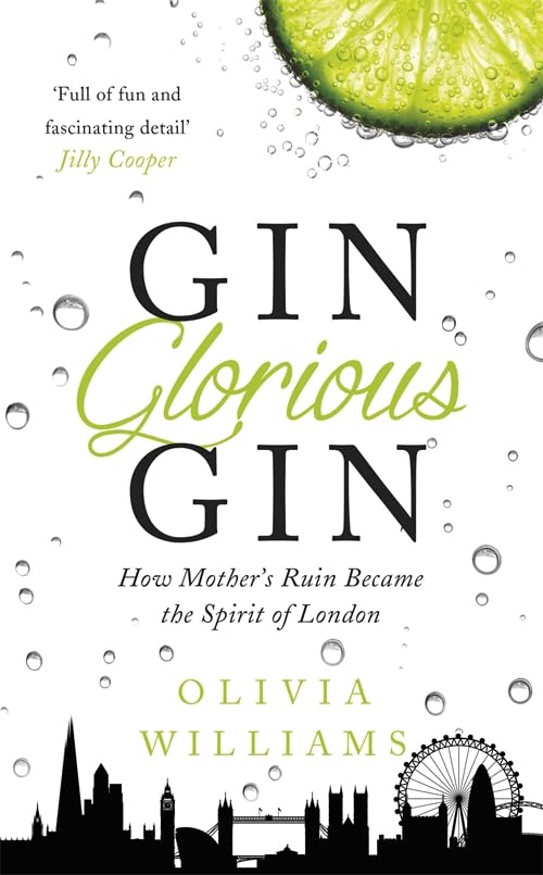 Gin Glorious Gin: How Mother's Ruin Became the Spirit of London - Olivia Williams