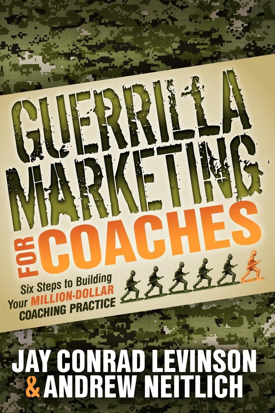 Guerrilla Marketing for Coaches: Six Steps to Building Your Million-Dollar Coaching Practice -