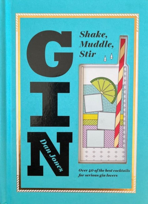 Gin: Shake, Muddle, Stir - Dan Jones