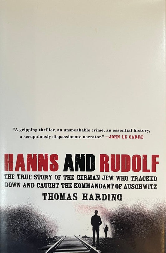 Hanns and Rudolf: The True Story of the German Jew Who Tracked Down and Caught the Kommandant of Auschwitz - Thomas Harding