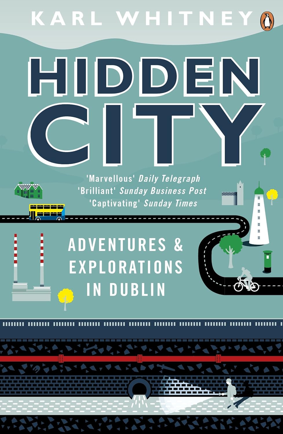 Hidden City: Adventures and Explorations in Dublin - Karl Whitney