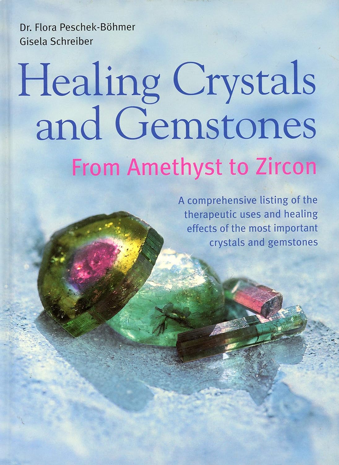 Healing Crystals and Gemstones: From Amethyst to Zircon - Dr Flora Peschek-Bohmer | Gisela Schreiber