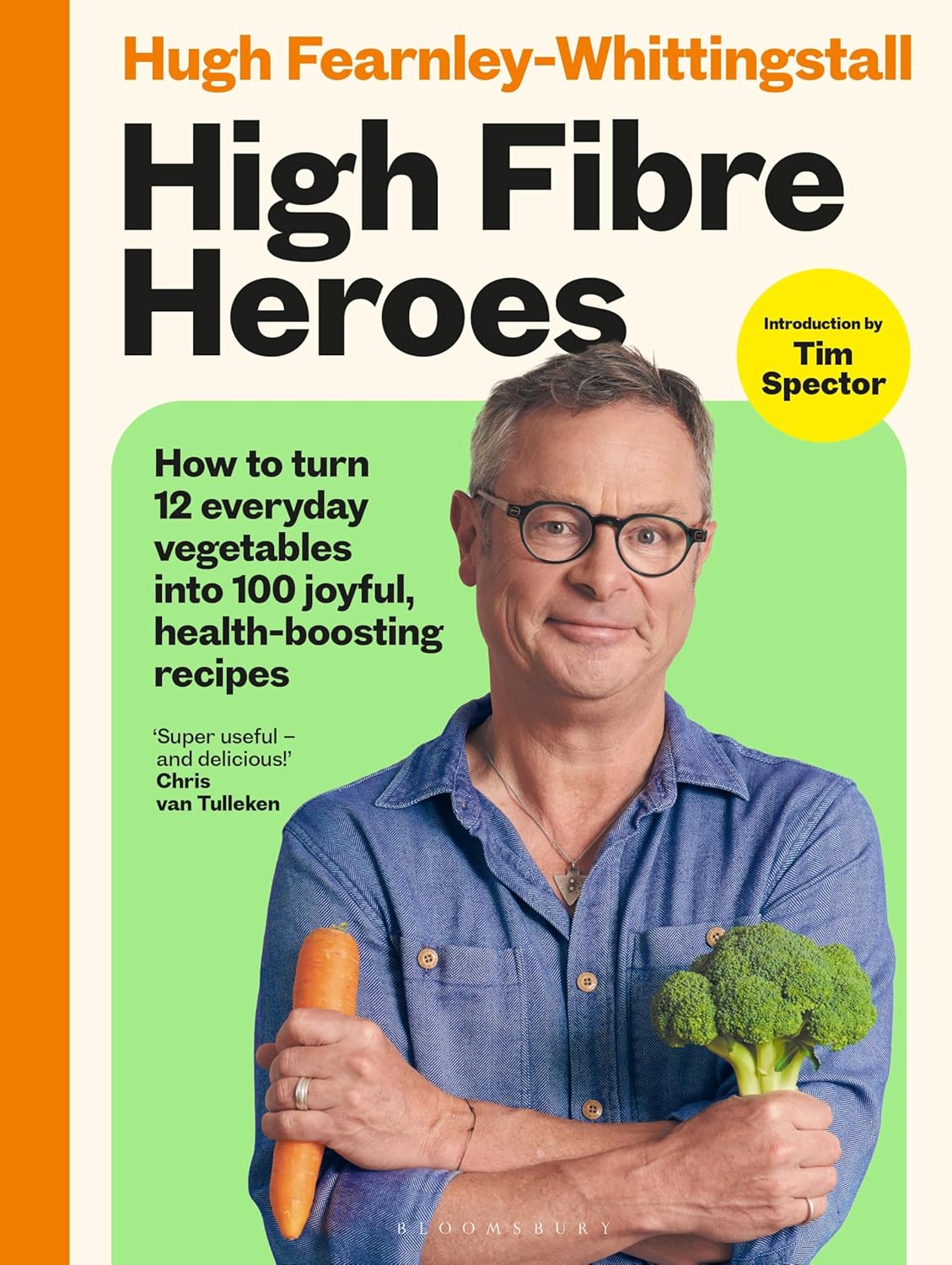 High Fibre Heroes: How to turn 12 everyday vegetables into 100 joyful, health-boosting recipes - Hugh Fearnley-Whittingstall