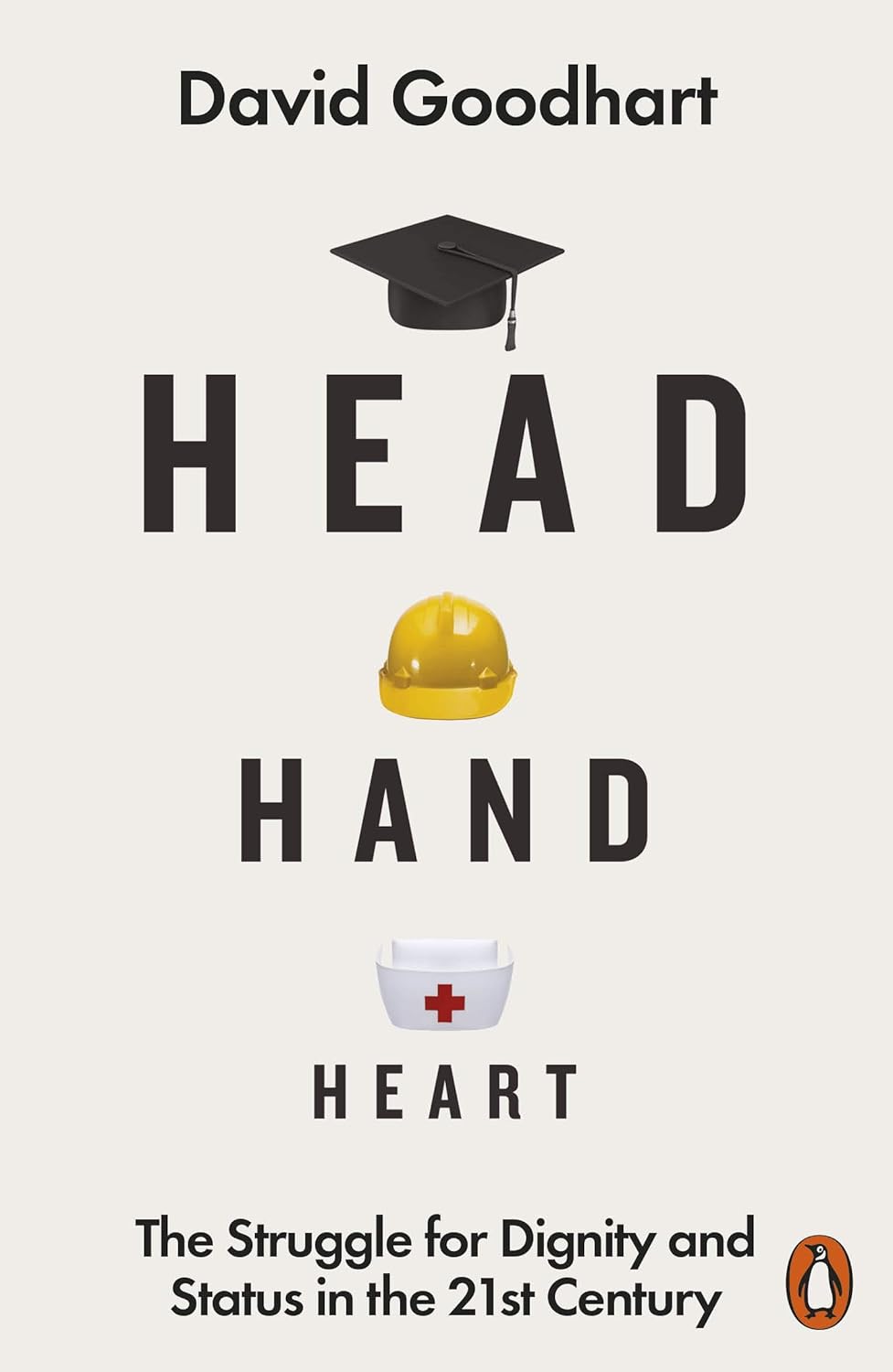 Head Hand Heart: The Struggle for Dignity and Status in the 21st Century - David Goodhart