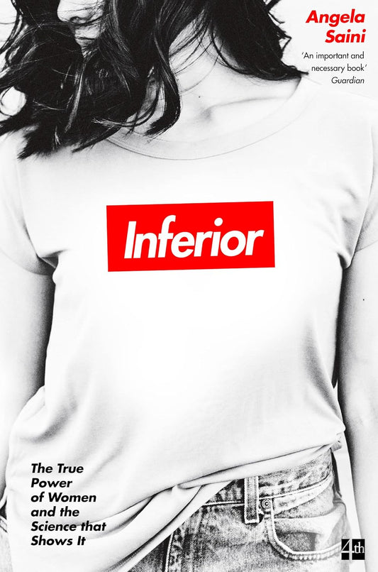 Inferior: The True Power of Women and the Science That Shows it - Anglea Saini